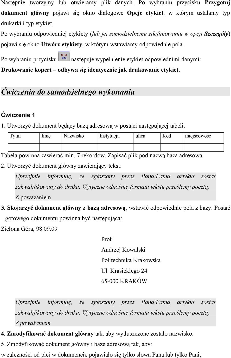 Po wybraniu przycisku następuje wypełnienie etykiet odpowiednimi danymi: Drukowanie kopert odbywa się identycznie jak drukowanie etykiet. Ćwiczenia do samodzielnego wykonania Ćwiczenie 1 1.