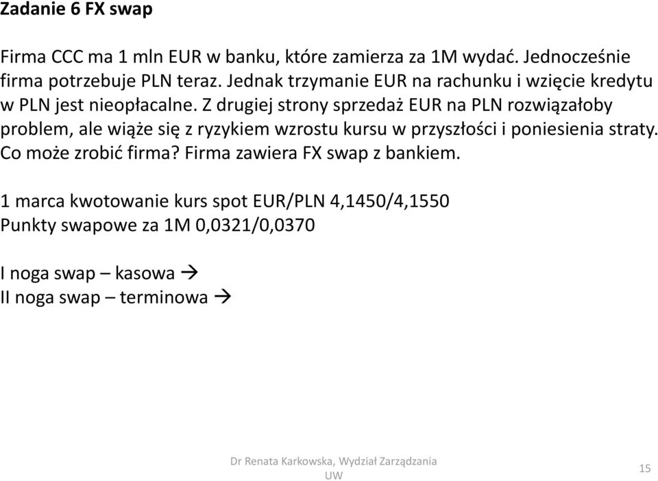 Z drugiej strony sprzedaż EUR na PLN rozwiązałoby problem, ale wiąże się z ryzykiem wzrostu kursu w przyszłości i poniesienia straty. Co może zrobić firma?