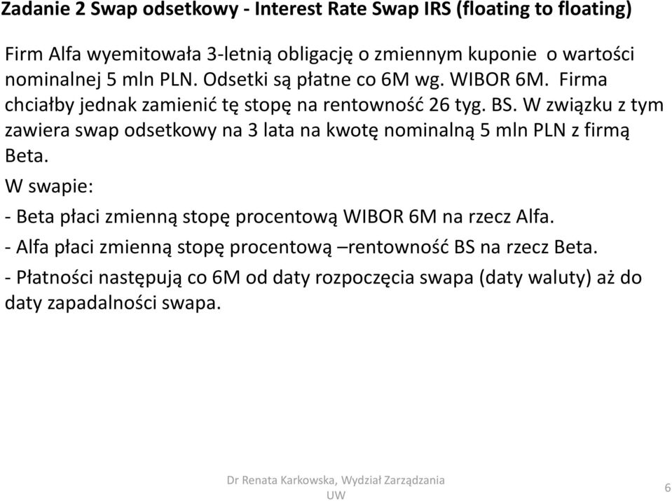 W związku z tym zawiera swap odsetkowy na 3 lata na kwotę nominalną 5 mln PLN z firmą Beta.