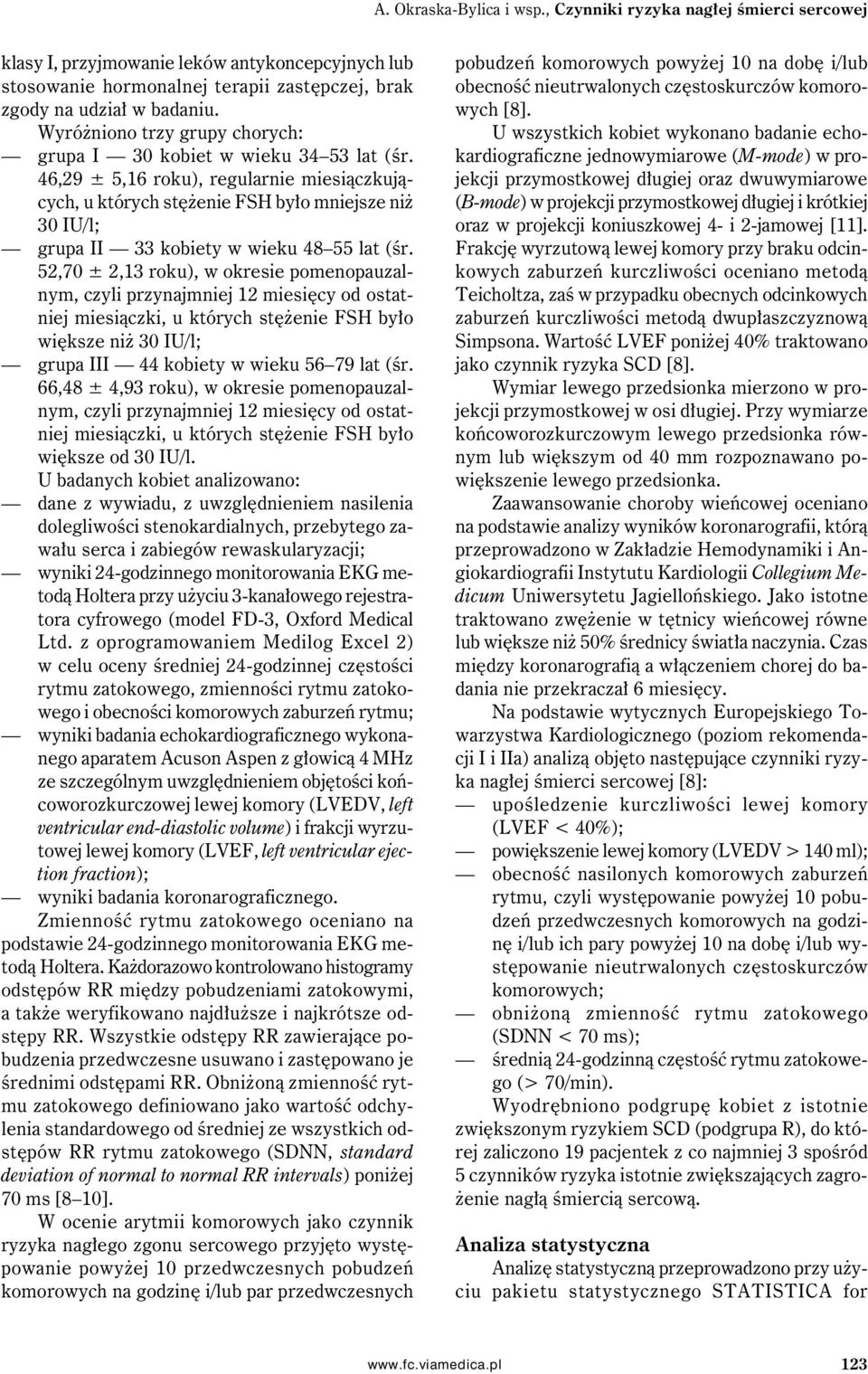 46,29 ± 5,16 roku), regularnie miesiączkujących, u których stężenie FSH było mniejsze niż 30 IU/l; grupa II 33 kobiety w wieku 48 55 lat (śr.