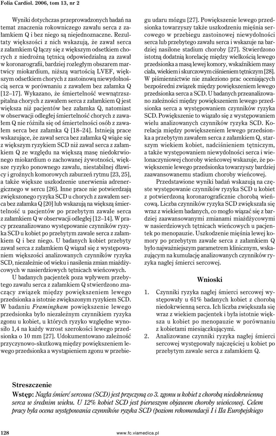 martwicy miokardium, niższą wartością LVEF, większym odsetkiem chorych z zastoinową niewydolnością serca w porównaniu z zawałem bez załamka Q [12 17].