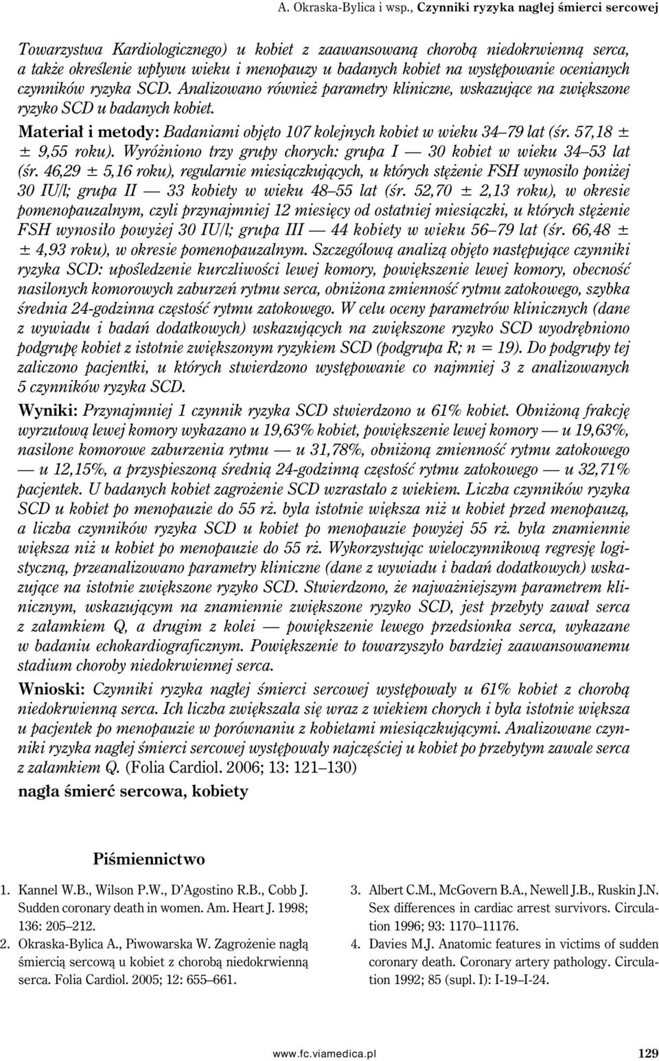 występowanie ocenianych czynników ryzyka SCD. Analizowano również parametry kliniczne, wskazujące na zwiększone ryzyko SCD u badanych kobiet.