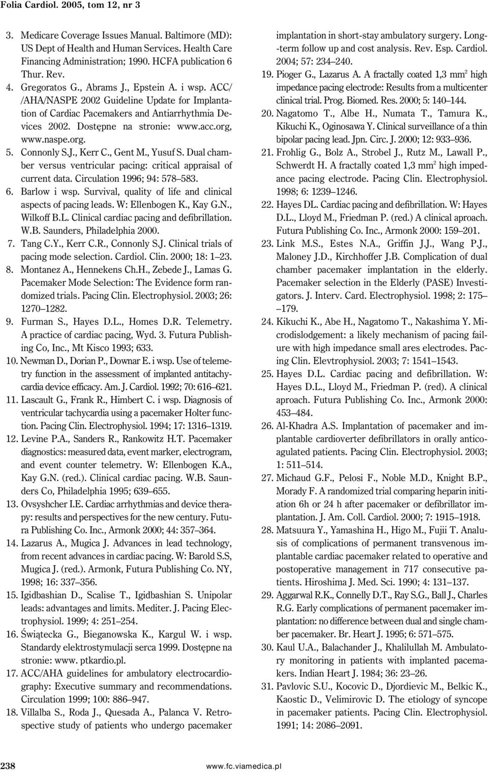 org. 5. Connonly S.J., Kerr C., Gent M., Yusuf S. Dual chamber versus ventricular pacing: critical appraisal of current data. Circulation 1996; 94: 578 583. 6. Barlow i wsp.
