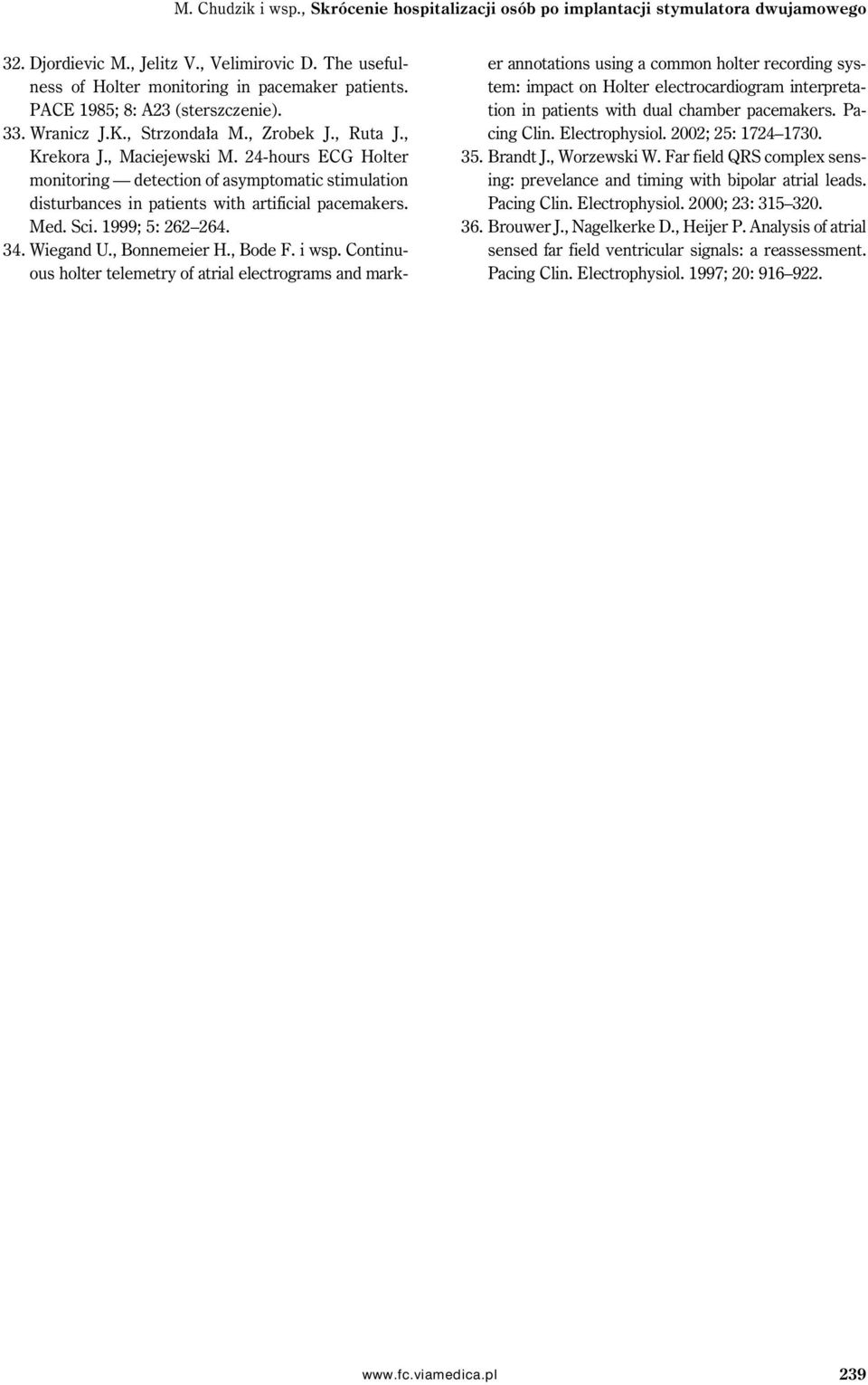 24-hours ECG Holter monitoring detection of asymptomatic stimulation disturbances in patients with artificial pacemakers. Med. Sci. 1999; 5: 262 264. 34. Wiegand U., Bonnemeier H., Bode F. i wsp.