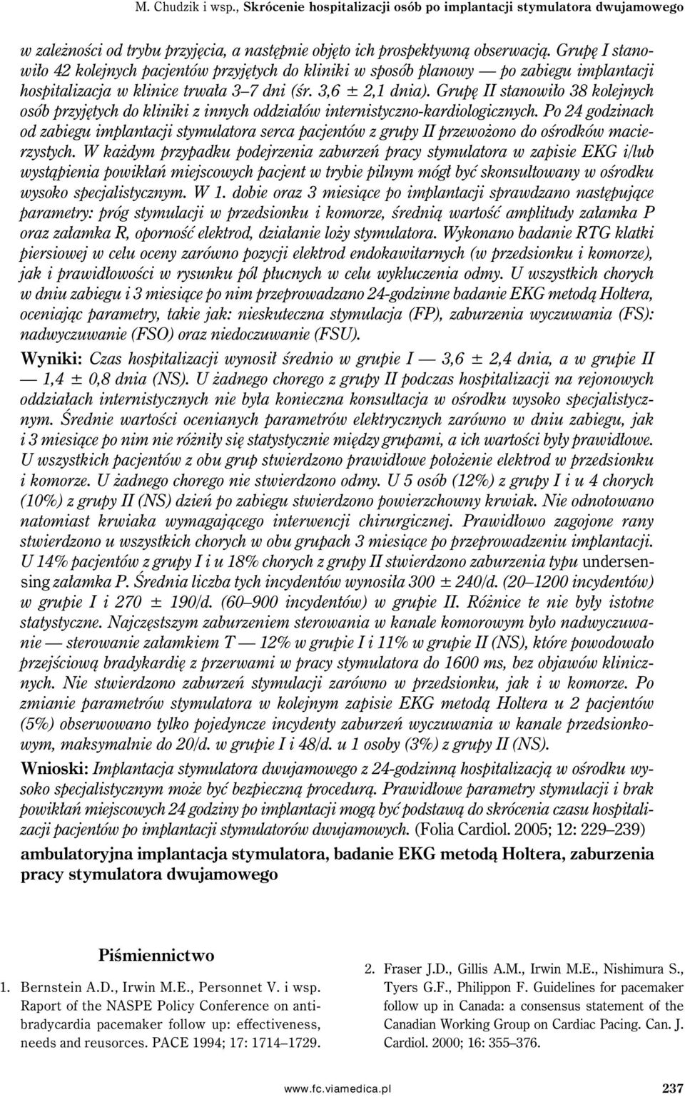 Grupę II stanowiło 38 kolejnych osób przyjętych do kliniki z innych oddziałów internistyczno-kardiologicznych.