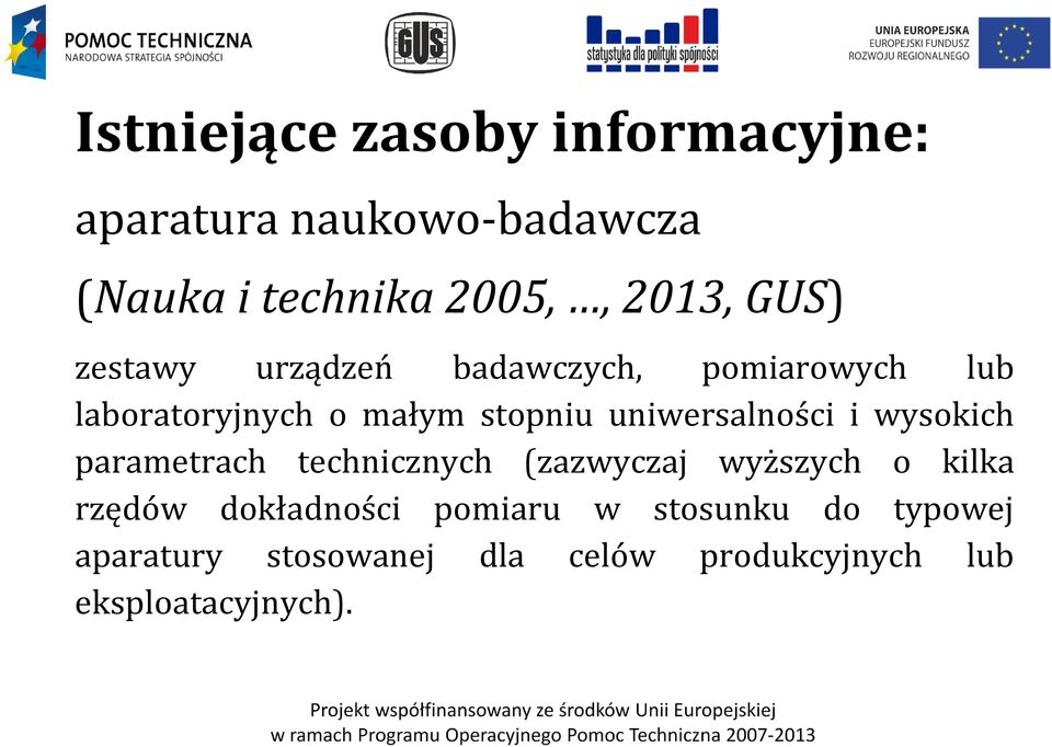 uniwersalności i wysokich parametrach technicznych (zazwyczaj wyższych o kilka rzędów