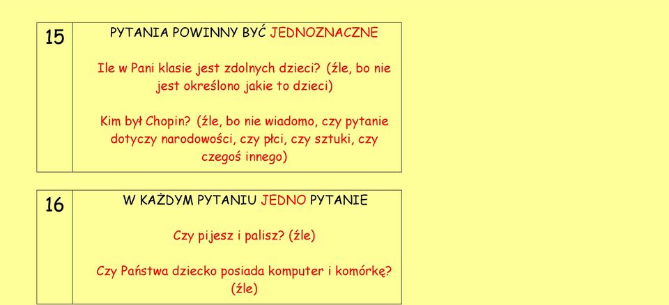 (źle, bo nie wiadomo, czy pytanie dotyczy narodowości, czy płci, czy sztuki, czy