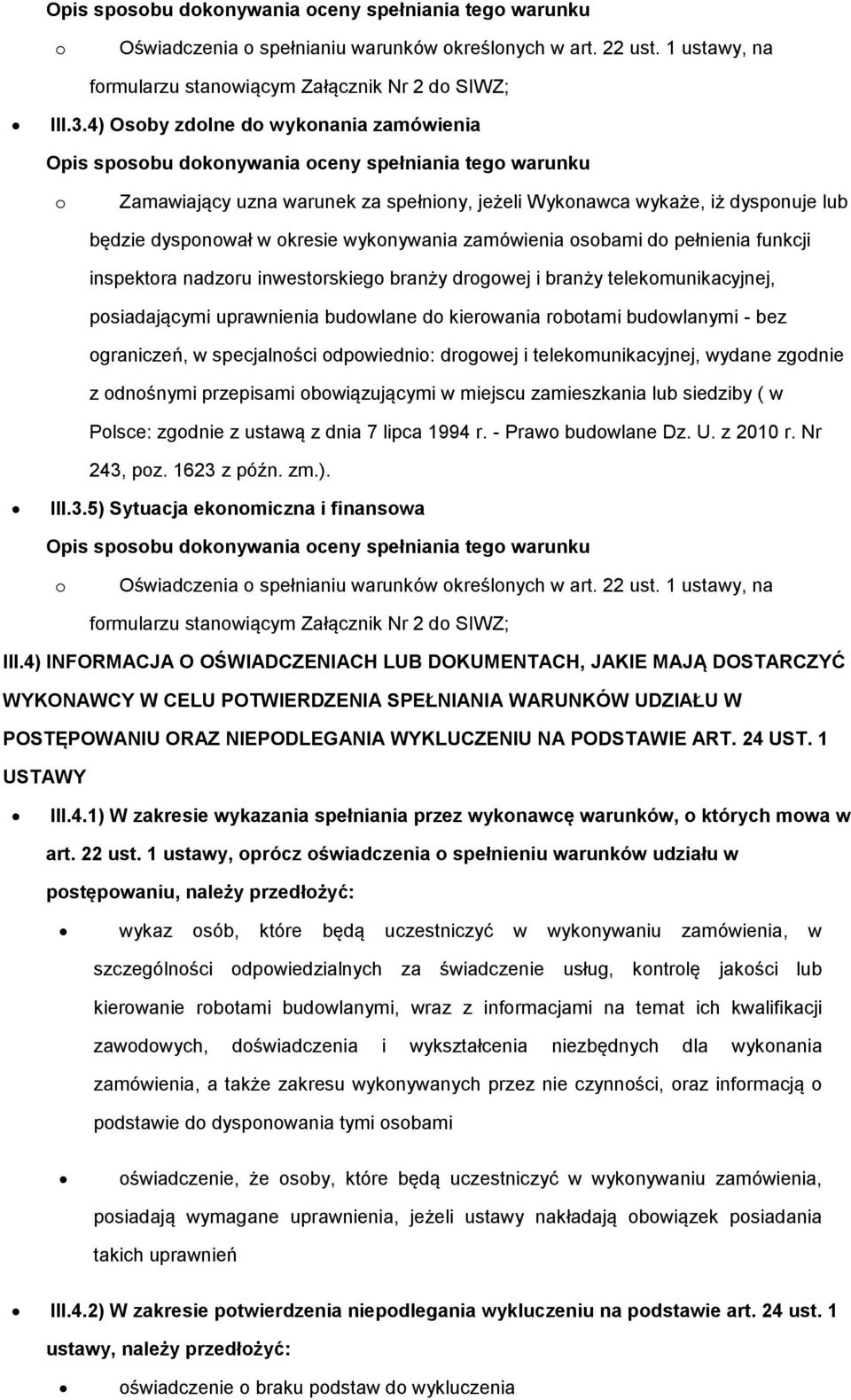 zamówienia sbami d pełnienia funkcji inspektra nadzru inwestrskieg branży drgwej i branży telekmunikacyjnej, psiadającymi uprawnienia budwlane d kierwania rbtami budwlanymi - bez graniczeń, w