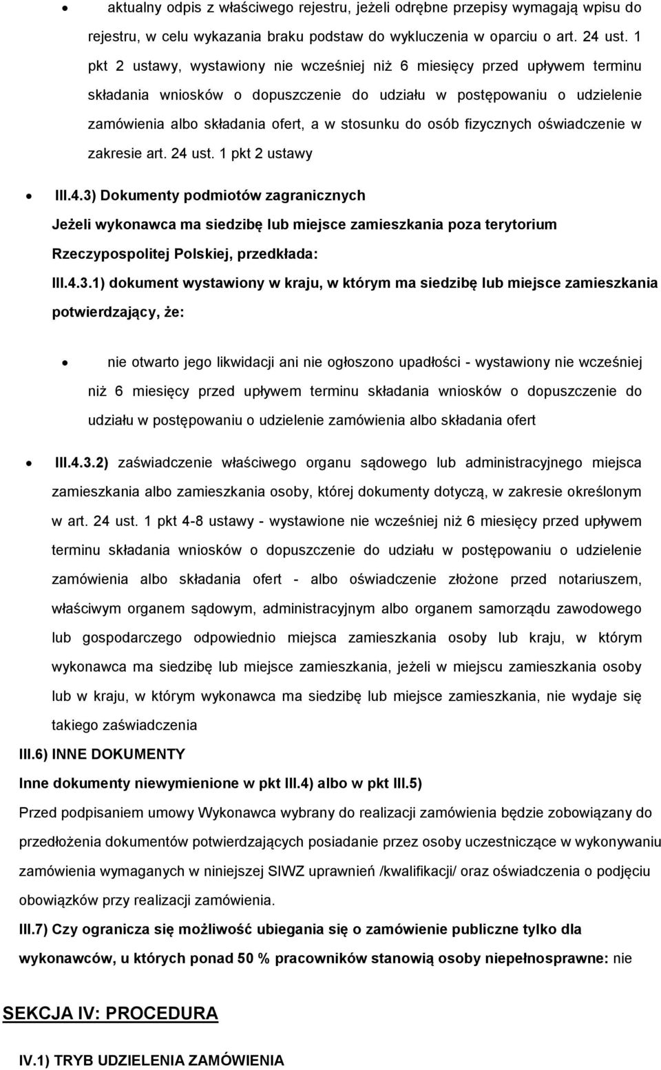 fizycznych świadczenie w zakresie art. 24 ust. 1 pkt 2 ustawy III.4.3) Dkumenty pdmitów zagranicznych Jeżeli wyknawca ma siedzibę lub miejsce zamieszkania pza terytrium Rzeczypsplitej Plskiej, przedkłada: III.