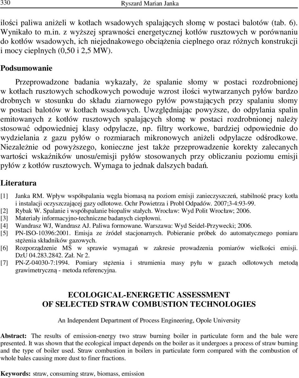 Podsumowanie Przeprowadzone badania wykazały, że spalanie słomy w postaci rozdrobnionej w kotłach rusztowych schodkowych powoduje wzrost ilości wytwarzanych pyłów bardzo drobnych w stosunku do składu