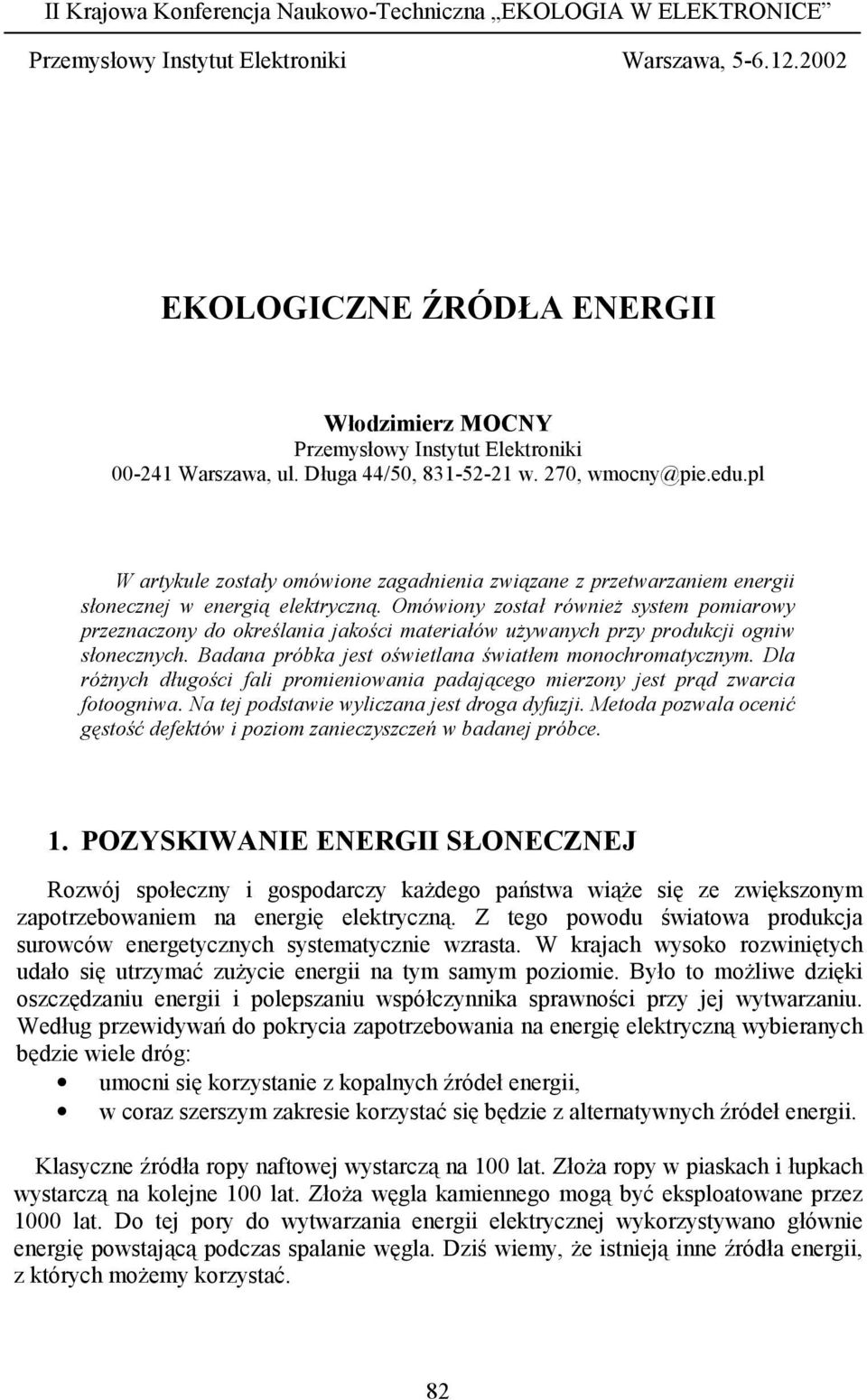pl W artykule zostały omówione zagadnienia związane z przetwarzaniem energii słonecznej w energią elektryczną.