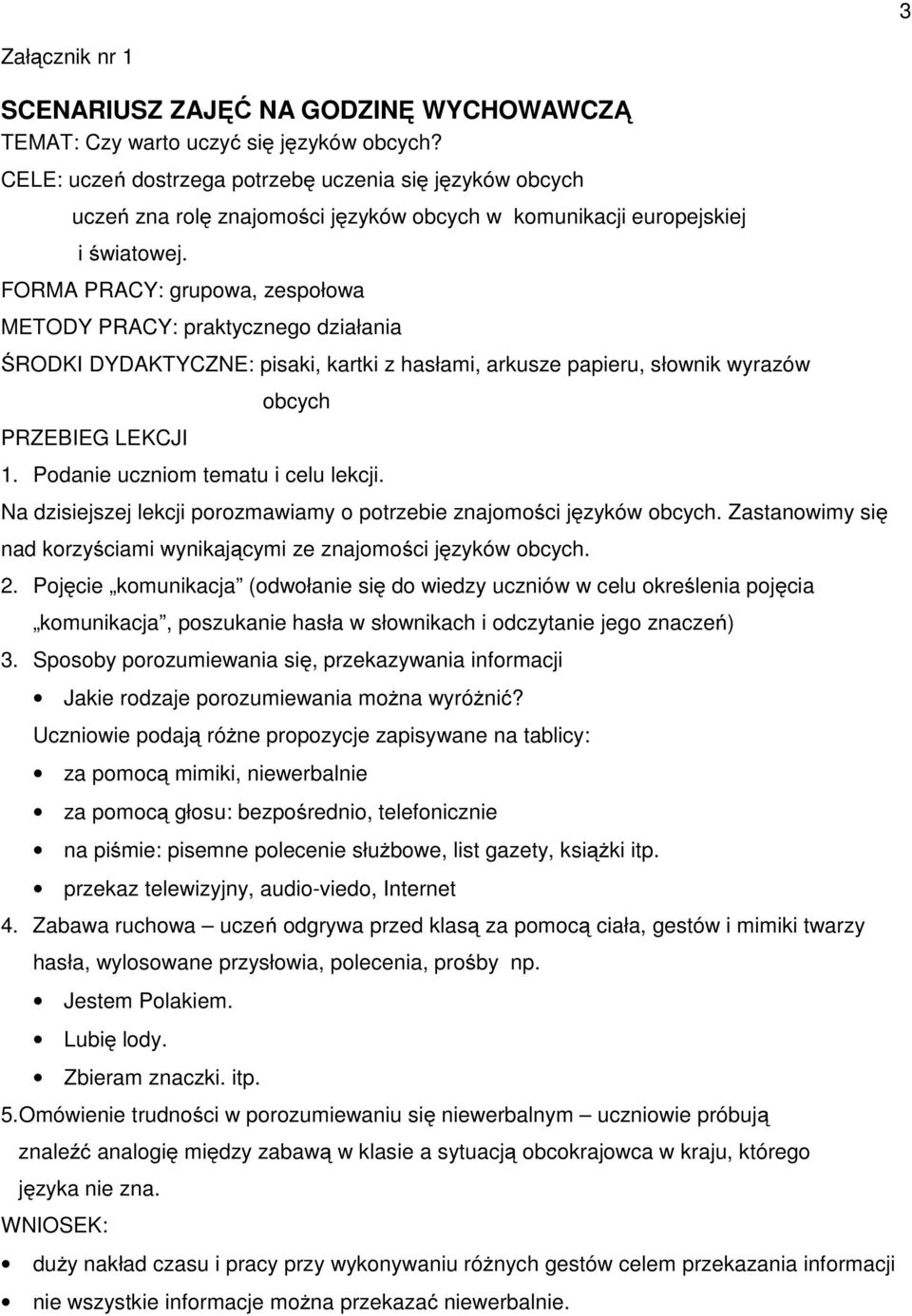 FORMA PRACY: grupowa, zespołowa METODY PRACY: praktycznego działania ŚRODKI DYDAKTYCZNE: pisaki, kartki z hasłami, arkusze papieru, słownik wyrazów obcych PRZEBIEG LEKCJI 1.