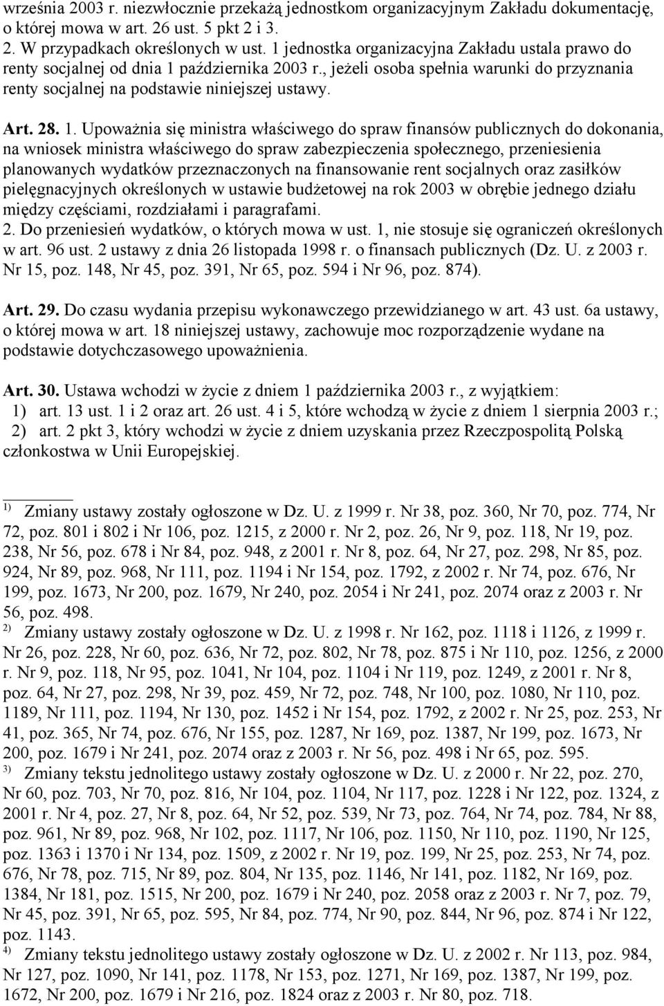 października 2003 r., jeżeli osoba spełnia warunki do przyznania renty socjalnej na podstawie niniejszej ustawy. Art. 28. 1.