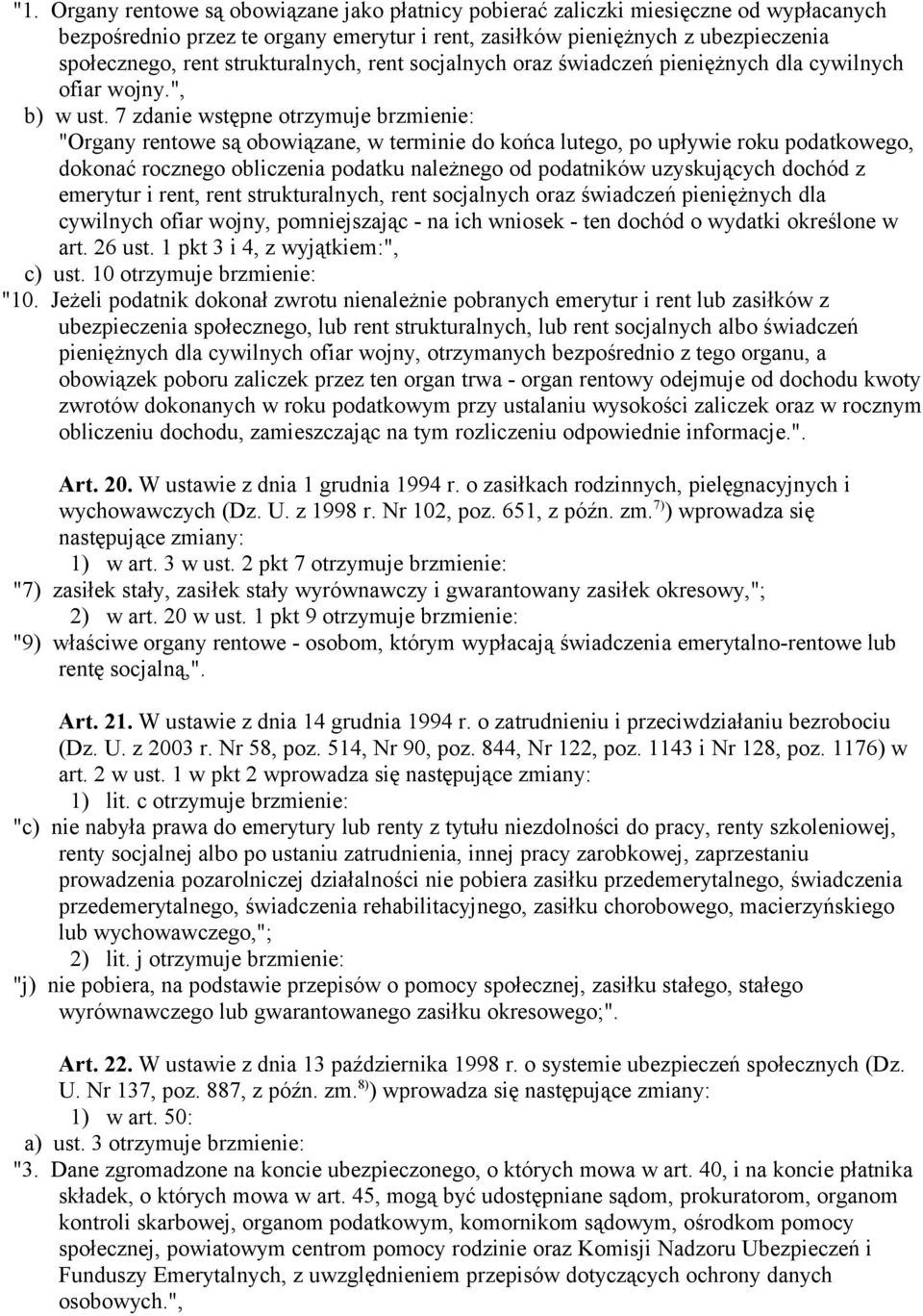 7 zdanie wstępne otrzymuje brzmienie: "Organy rentowe są obowiązane, w terminie do końca lutego, po upływie roku podatkowego, dokonać rocznego obliczenia podatku należnego od podatników uzyskujących