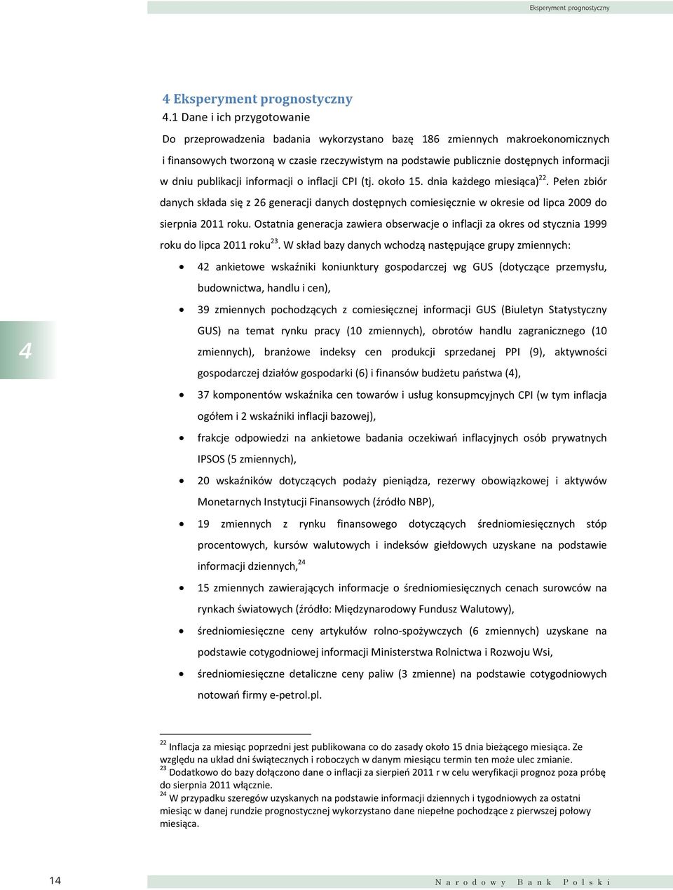 dniu publikacji informacji o inflacji CPI (tj. około 15. dnia każdego miesiąca) 22.