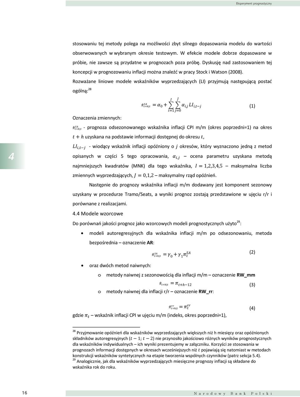 Dyskusję nad zastosowaniem tej koncepcji w prognozowaniu inflacji można znaleźć w pracy Stock i Watson (2008).
