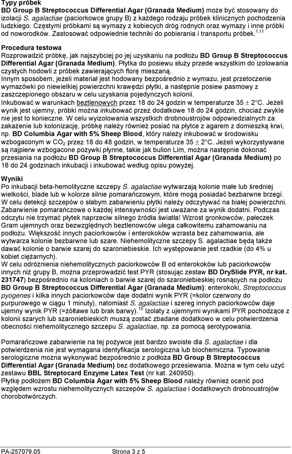 1,11 Procedura testowa Rozprowadzić próbkę, jak najszybciej po jej uzyskaniu na podłożu BD Group B Streptococcus Differential Agar (Granada Medium).