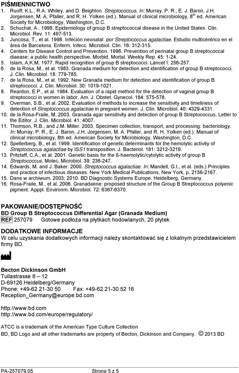 Microbiol. Rev. 11: 497-513. 3. Juncosa, T., et al. 1998. Infeción neonatal por Streptococcus agalactiae. Estudio multicéntrico en el área de Barcelona. Enferm. Infecc. Microbiol. Clin. 16: 312-315.