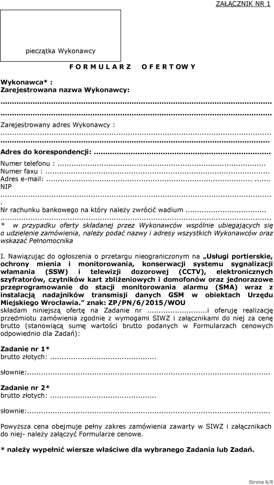 .. * w przypadku oferty składanej przez Wykonawców wspólnie ubiegających się o udzielenie zamówienia, należy podać nazwy i adresy wszystkich Wykonawców oraz wskazać Pełnomocnika I.