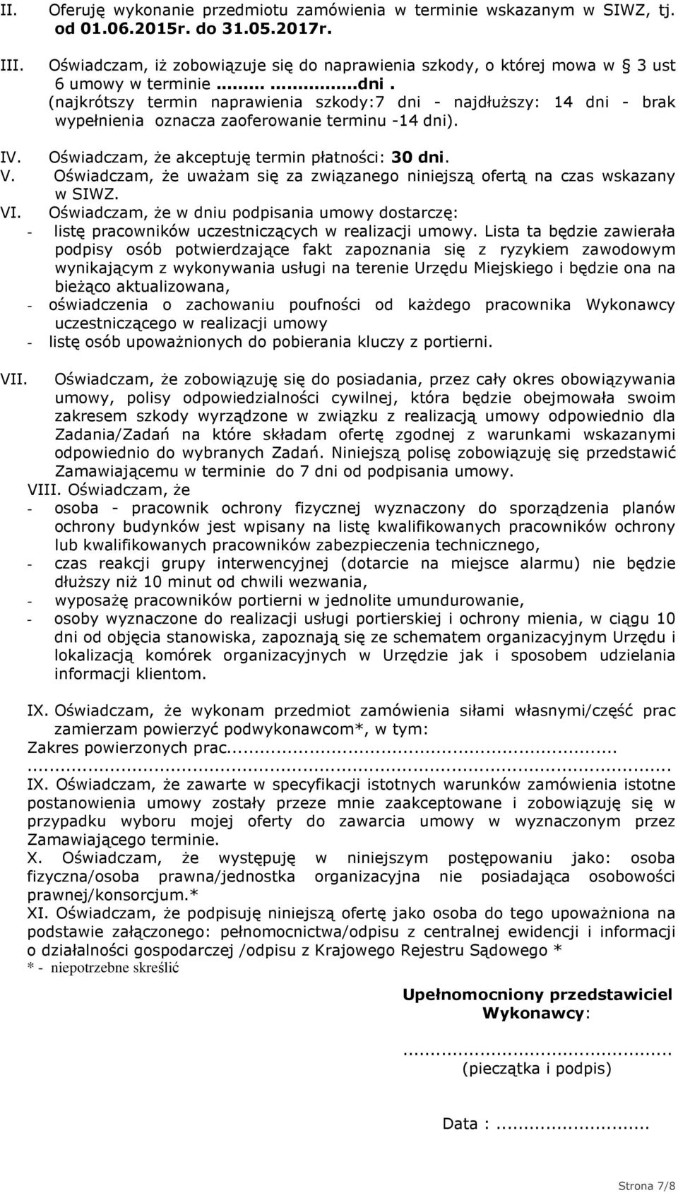 (najkrótszy termin naprawienia szkody:7 dni - najdłuższy: 14 dni - brak wypełnienia oznacza zaoferowanie terminu -14 dni). IV. Oświadczam, że akceptuję termin płatności: 30 dni. V.