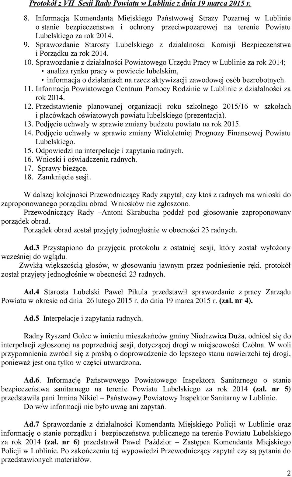 Sprawozdanie z działalności Powiatowego Urzędu Pracy w Lublinie za rok 2014; analiza rynku pracy w powiecie lubelskim, informacja o działaniach na rzecz aktywizacji zawodowej osób bezrobotnych. 11.