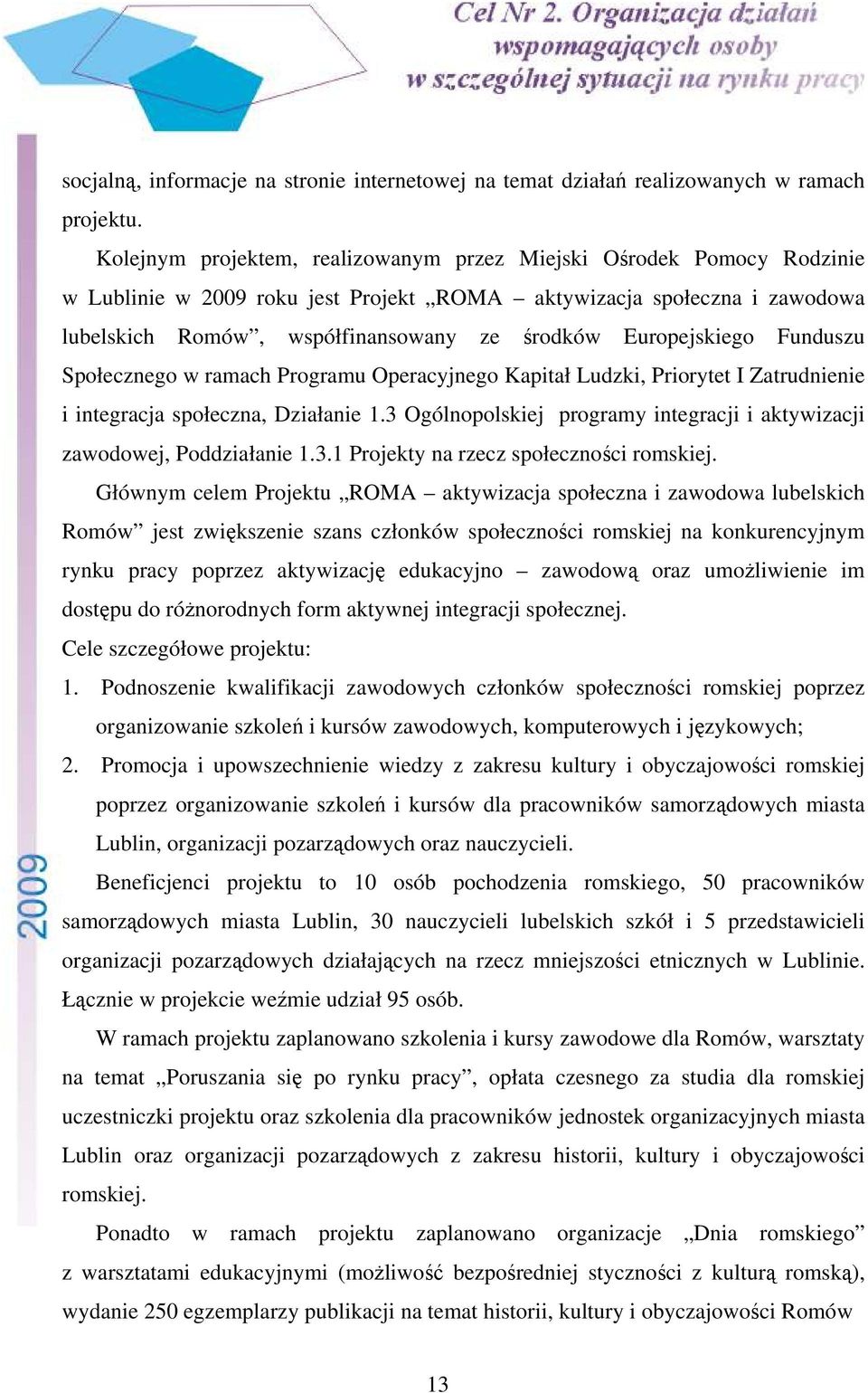 Europejskiego Funduszu Społecznego w ramach Programu Operacyjnego Kapitał Ludzki, Priorytet I Zatrudnienie i integracja społeczna, Działanie 1.