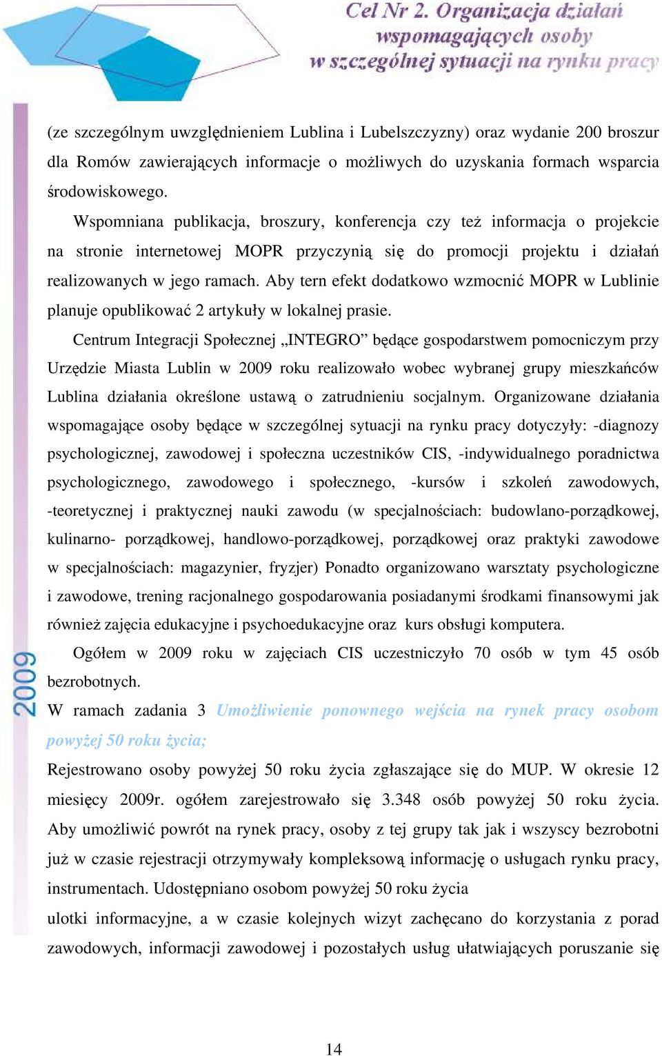 Aby tern efekt dodatkowo wzmocnić MOPR w Lublinie planuje opublikować 2 artykuły w lokalnej prasie.