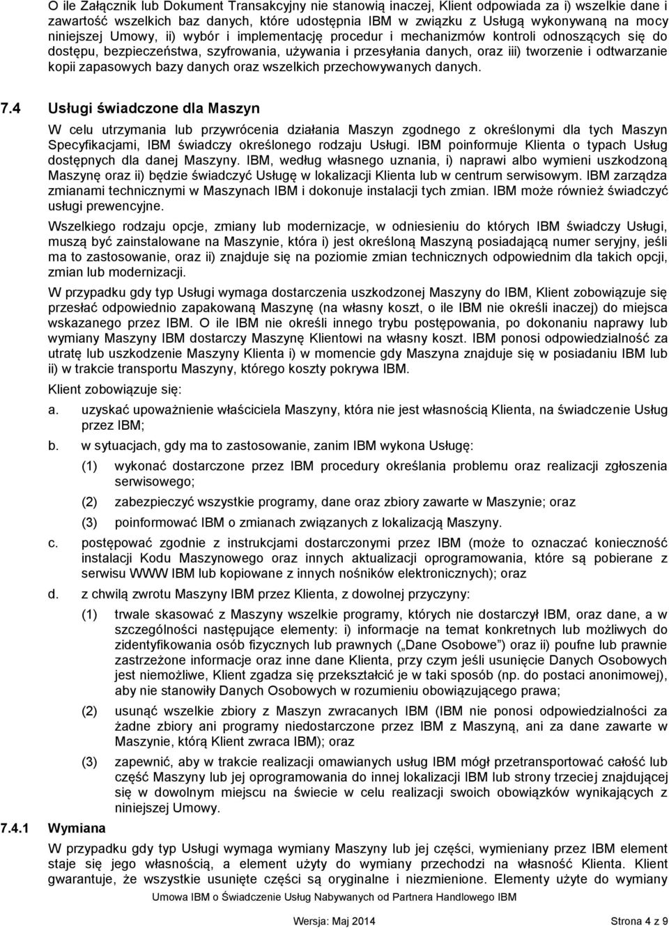 kopii zapasowych bazy danych oraz wszelkich przechowywanych danych. 7.