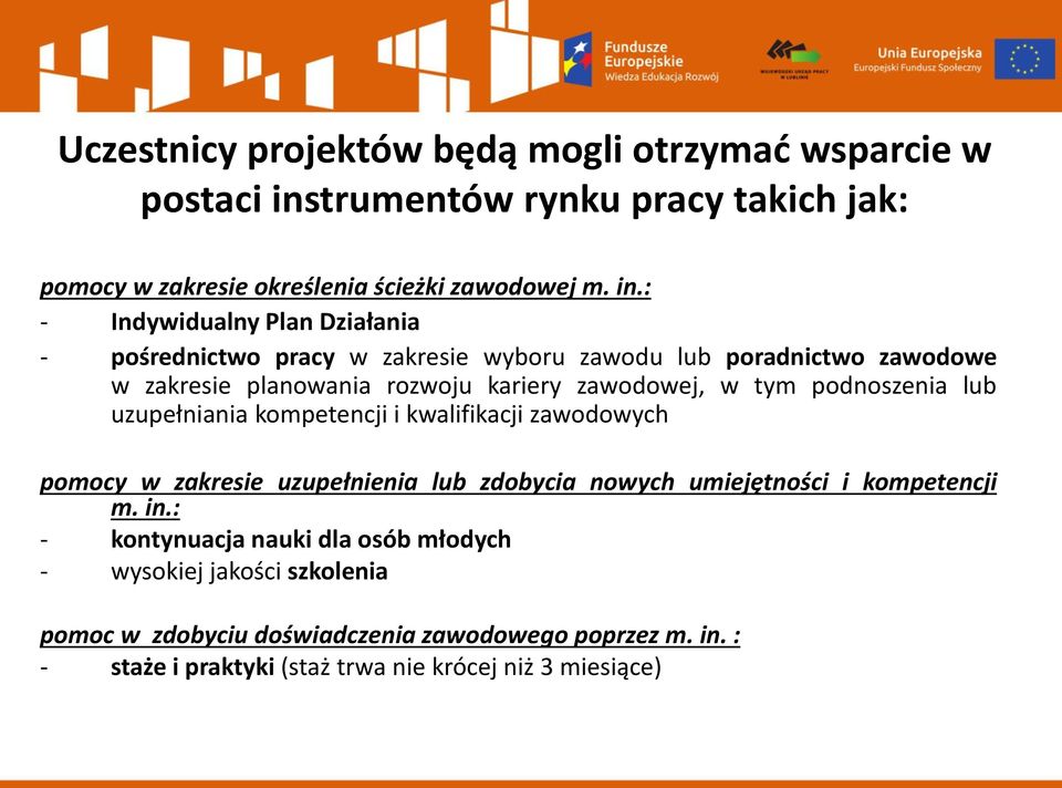 : - Indywidualny Plan Działania - pośrednictwo pracy w zakresie wyboru zawodu lub poradnictwo zawodowe w zakresie planowania rozwoju kariery zawodowej, w tym