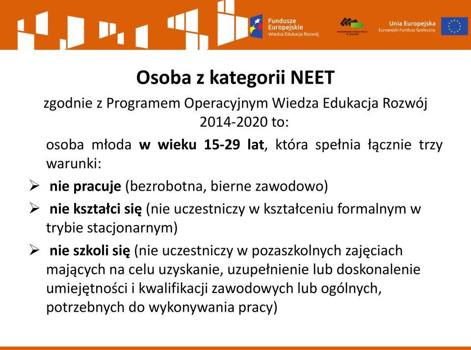 kształceniu formalnym w trybie stacjonarnym) nie szkoli się (nie uczestniczy w pozaszkolnych zajęciach mających na celu