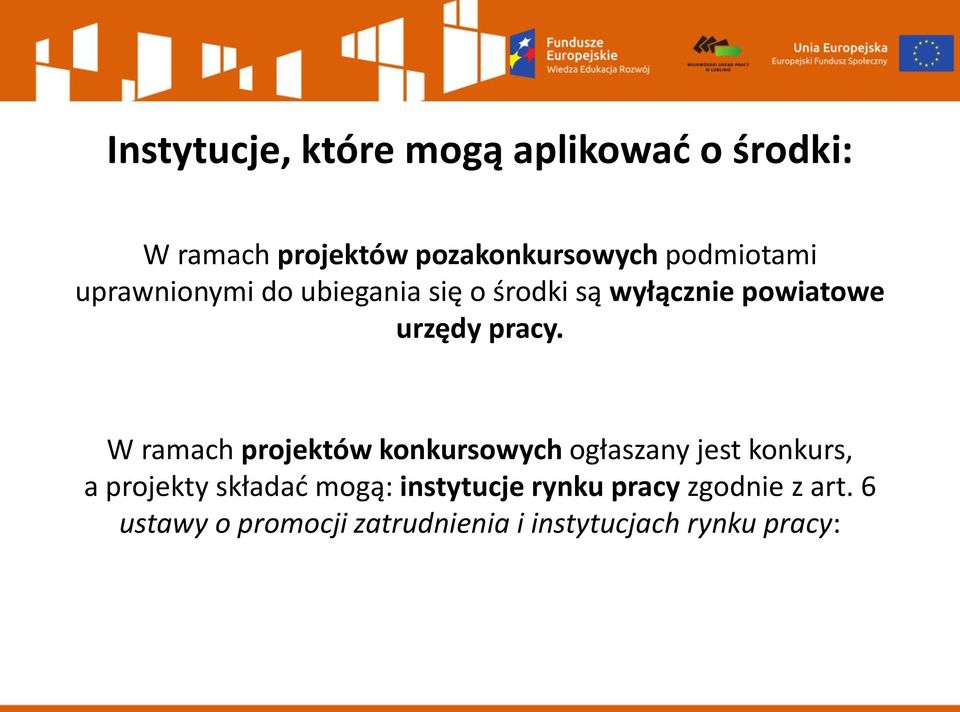 W ramach projektów konkursowych ogłaszany jest konkurs, a projekty składać mogą: