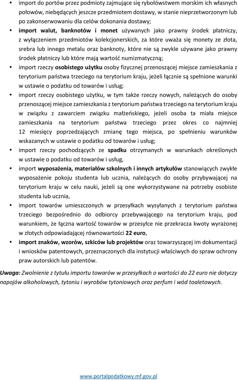 banknoty, które nie są zwykle używane jako prawny środek płatniczy lub które mają wartość numizmatyczną; import rzeczy osobistego użytku osoby fizycznej przenoszącej miejsce zamieszkania z terytorium