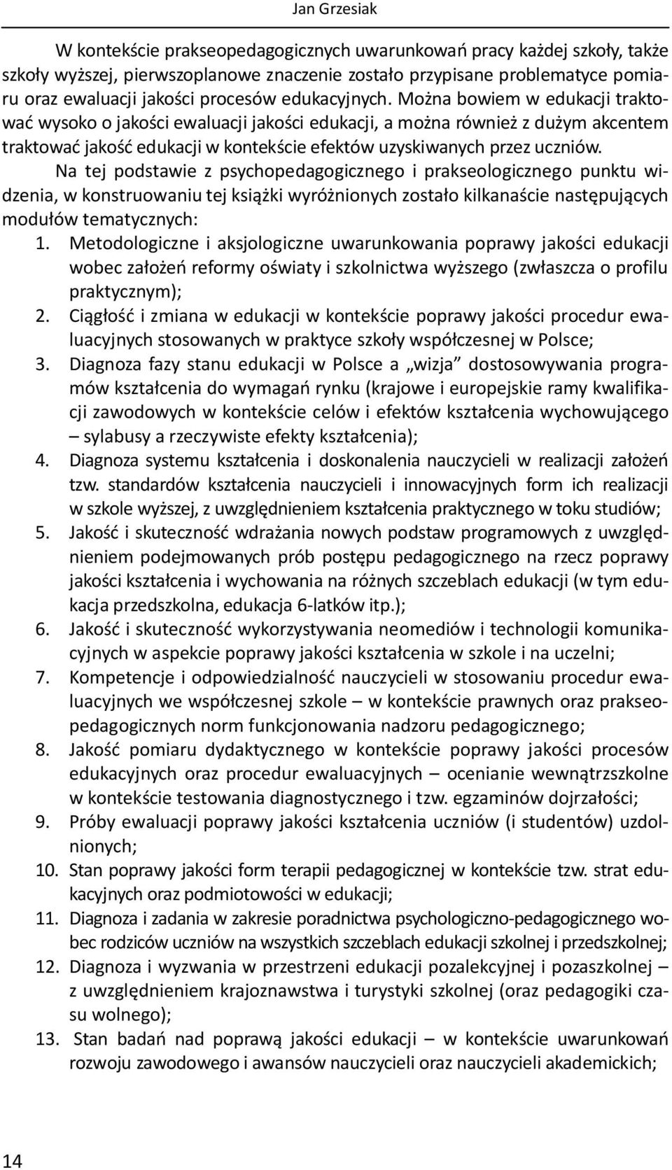 Na tej podstawie z psychopedagogicznego i prakseologicznego punktu widzenia, w konstruowaniu tej książki wyróżnionych zostało kilkanaście następujących modułów tematycznych: 1.