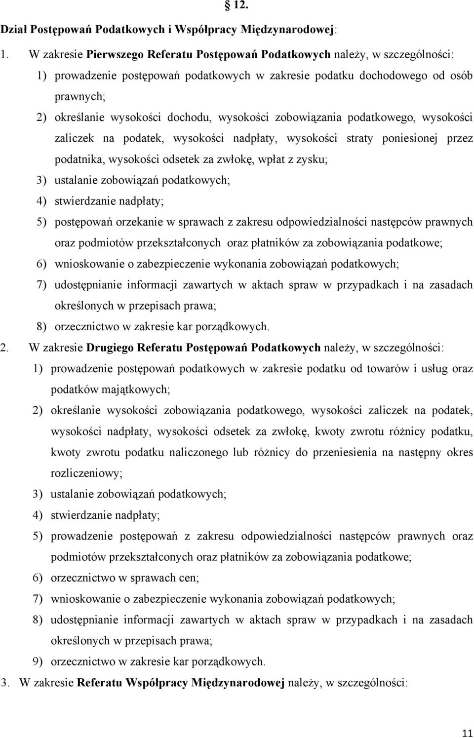 wysokości zobowiązania podatkowego, wysokości zaliczek na podatek, wysokości nadpłaty, wysokości straty poniesionej przez podatnika, wysokości odsetek za zwłokę, wpłat z zysku; 3) ustalanie