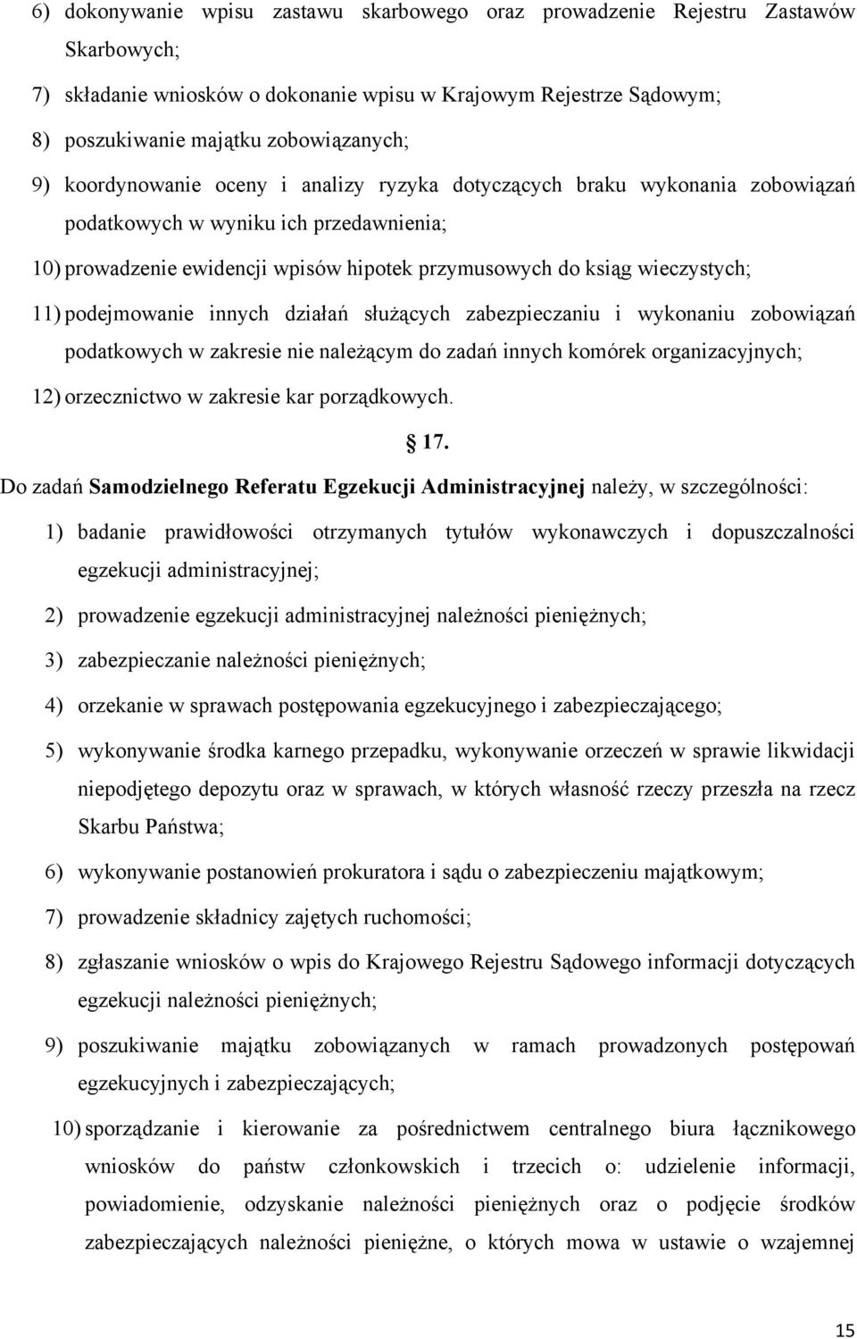 podejmowanie innych działań służących zabezpieczaniu i wykonaniu zobowiązań podatkowych w zakresie nie należącym do zadań innych komórek organizacyjnych; 12) orzecznictwo w zakresie kar porządkowych.