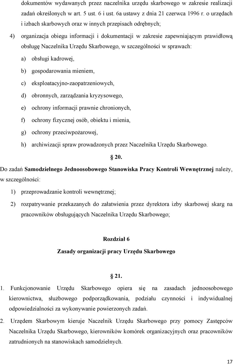 szczególności w sprawach: a) obsługi kadrowej, b) gospodarowania mieniem, c) eksploatacyjno-zaopatrzeniowych, d) obronnych, zarządzania kryzysowego, e) ochrony informacji prawnie chronionych, f)