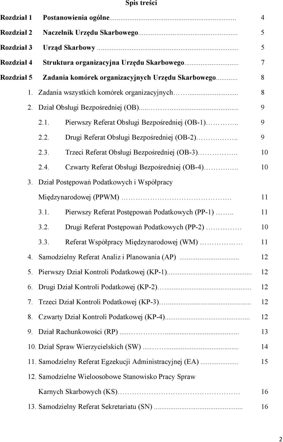 . 9 2.2. Drugi Referat Obsługi Bezpośredniej (OB-2)... 9 2.3. Trzeci Referat Obsługi Bezpośredniej (OB-3).. 10 2.4. Czwarty Referat Obsługi Bezpośredniej (OB-4)... 10 3.