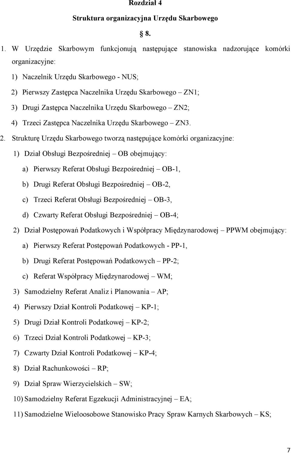 Zastępca Naczelnika Urzędu Skarbowego ZN2; 4) Trzeci Zastępca Naczelnika Urzędu Skarbowego ZN3. 2.