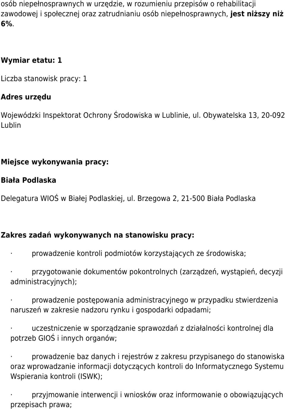 Obywatelska 13, 20-092 Miejsce wykonywania pracy: Biała Podlaska Delegatura WIOŚ w Białej Podlaskiej, ul.