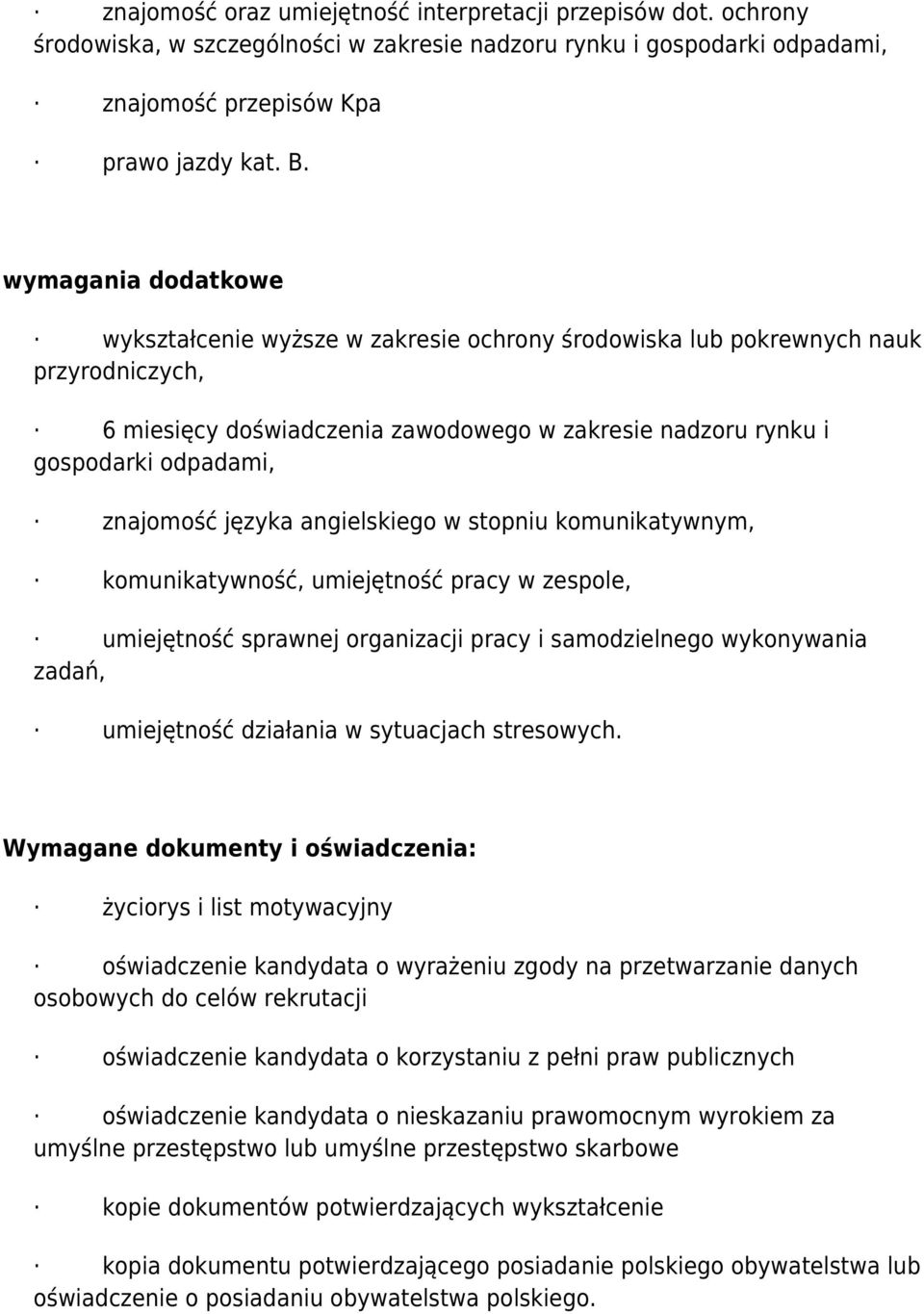 znajomość języka angielskiego w stopniu komunikatywnym, komunikatywność, umiejętność pracy w zespole, umiejętność sprawnej organizacji pracy i samodzielnego wykonywania zadań, umiejętność działania w