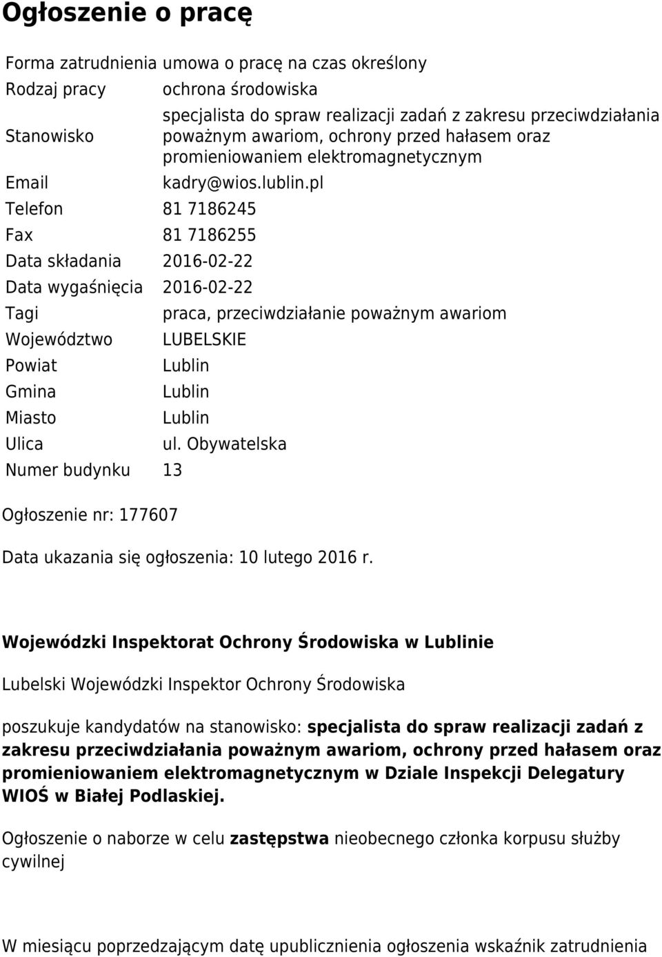 pl Telefon 81 7186245 Fax 81 7186255 Data składania 2016-02-22 Data wygaśnięcia 2016-02-22 Tagi Województwo Powiat Gmina Miasto Ulica Numer budynku 13 Ogłoszenie nr: 177607 praca, przeciwdziałanie