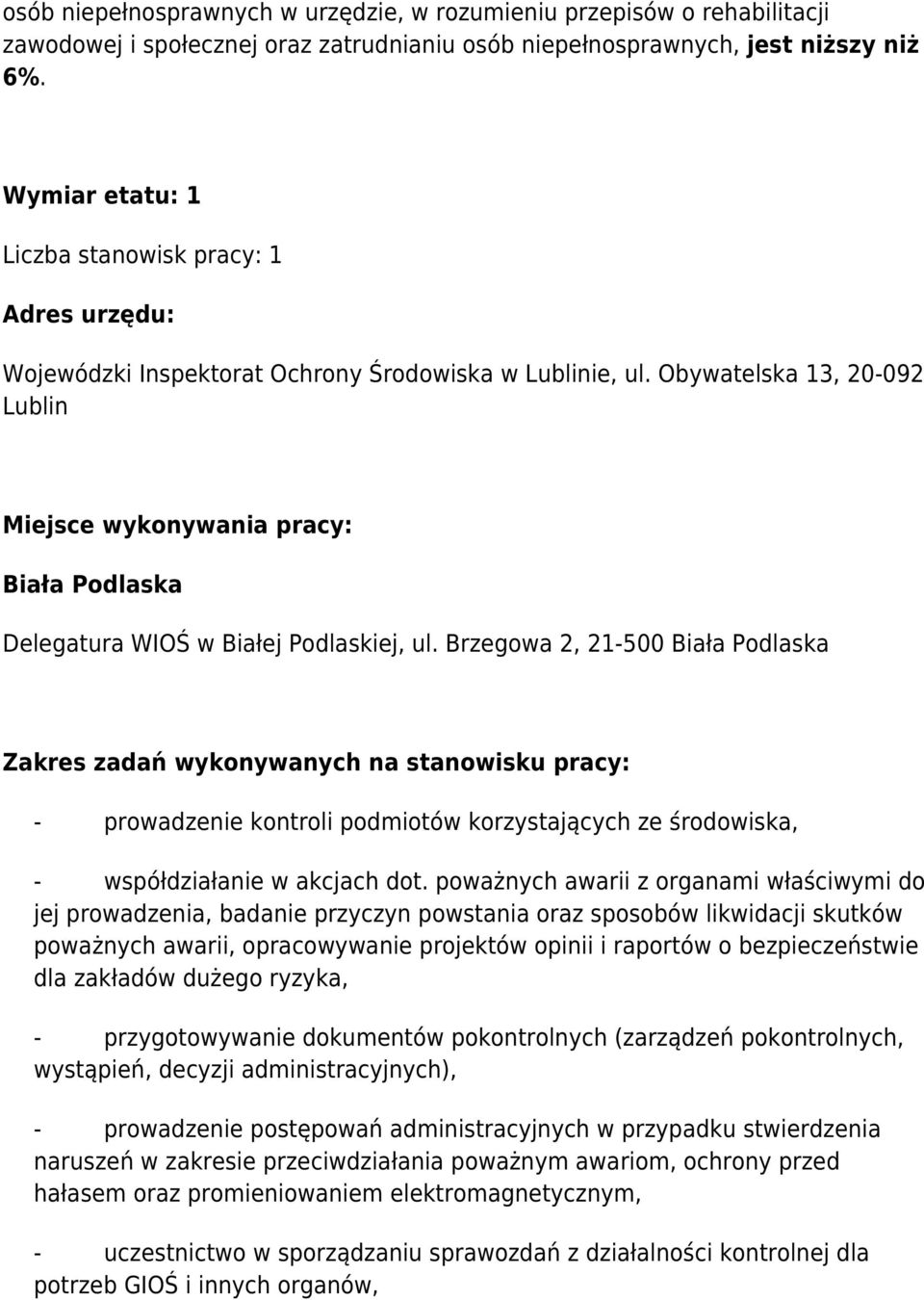 Obywatelska 13, 20-092 Miejsce wykonywania pracy: Biała Podlaska Delegatura WIOŚ w Białej Podlaskiej, ul.