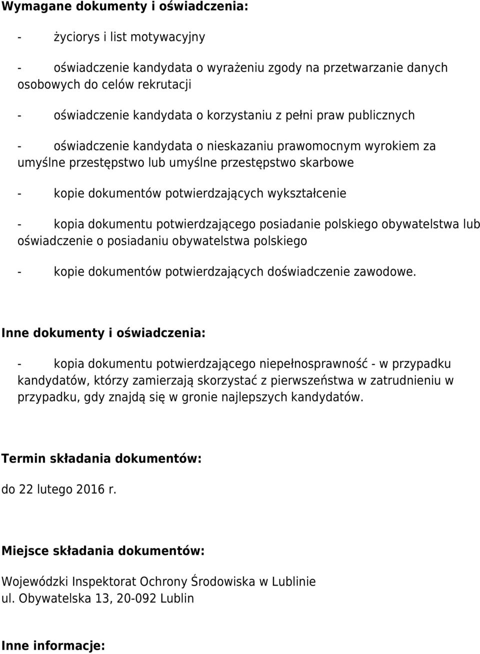 wykształcenie - kopia dokumentu potwierdzającego posiadanie polskiego obywatelstwa lub oświadczenie o posiadaniu obywatelstwa polskiego - kopie dokumentów potwierdzających doświadczenie zawodowe.