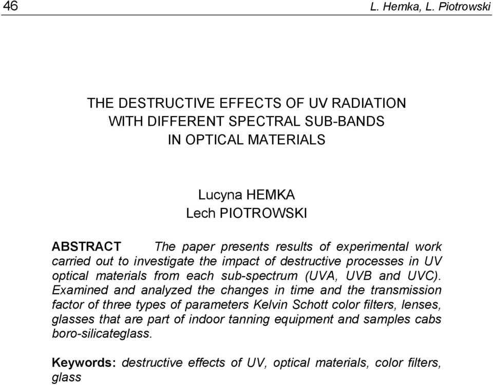 presents results of experimental work carried out to investigate the impact of destructive processes in UV optical materials from each sub-spectrum (UVA, UVB