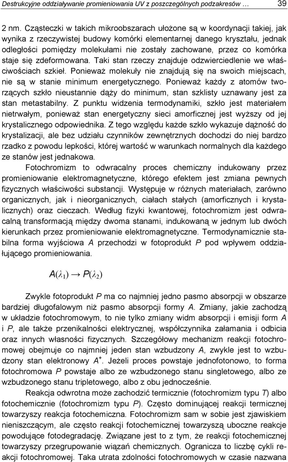 zachowane, przez co komórka staje się zdeformowana. Taki stan rzeczy znajduje odzwierciedlenie we właściwościach szkieł.