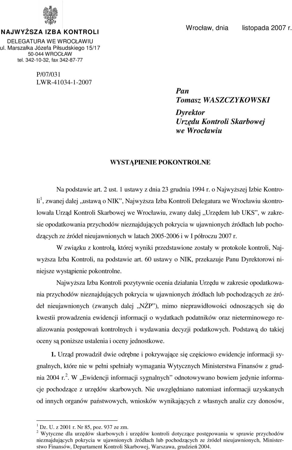 o NajwyŜszej Izbie Kontroli 1, zwanej dalej ustawą o NIK, NajwyŜsza Izba Kontroli Delegatura we Wrocławiu skontrolowała Urząd Kontroli Skarbowej we Wrocławiu, zwany dalej Urzędem lub UKS, w zakresie