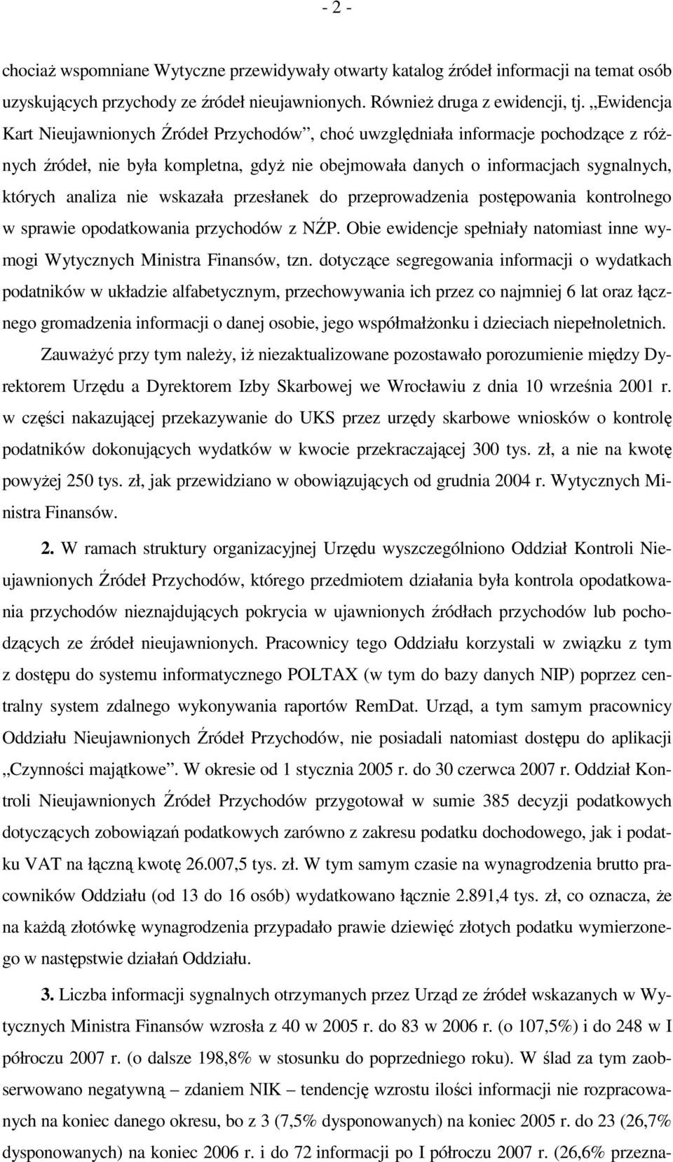 nie wskazała przesłanek do przeprowadzenia postępowania kontrolnego w sprawie opodatkowania przychodów z NŹP. Obie ewidencje spełniały natomiast inne wymogi Wytycznych Ministra Finansów, tzn.