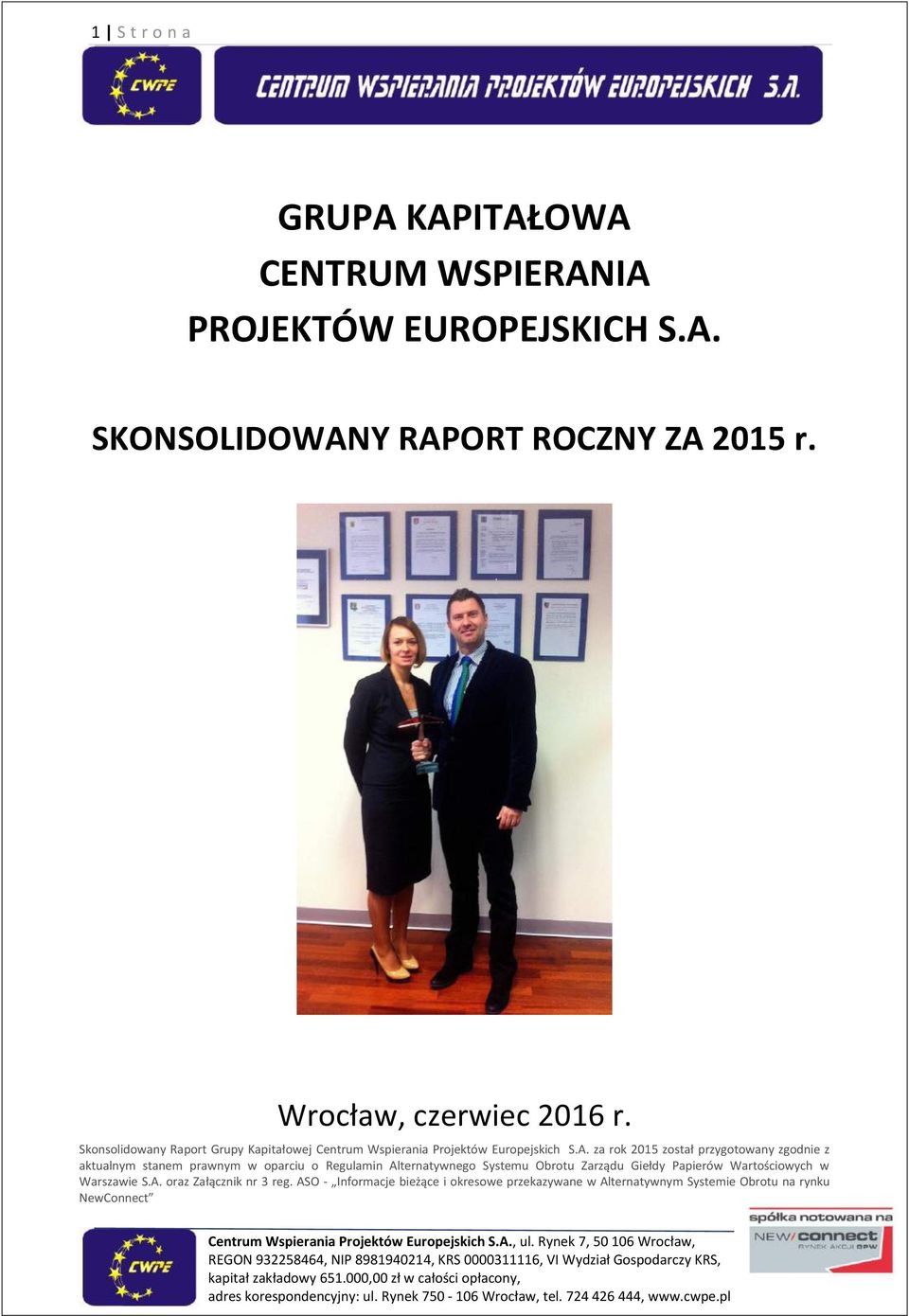 za rok 2015 został przygotowany zgodnie z aktualnym stanem prawnym w oparciu o Regulamin Alternatywnego Systemu Obrotu Zarządu