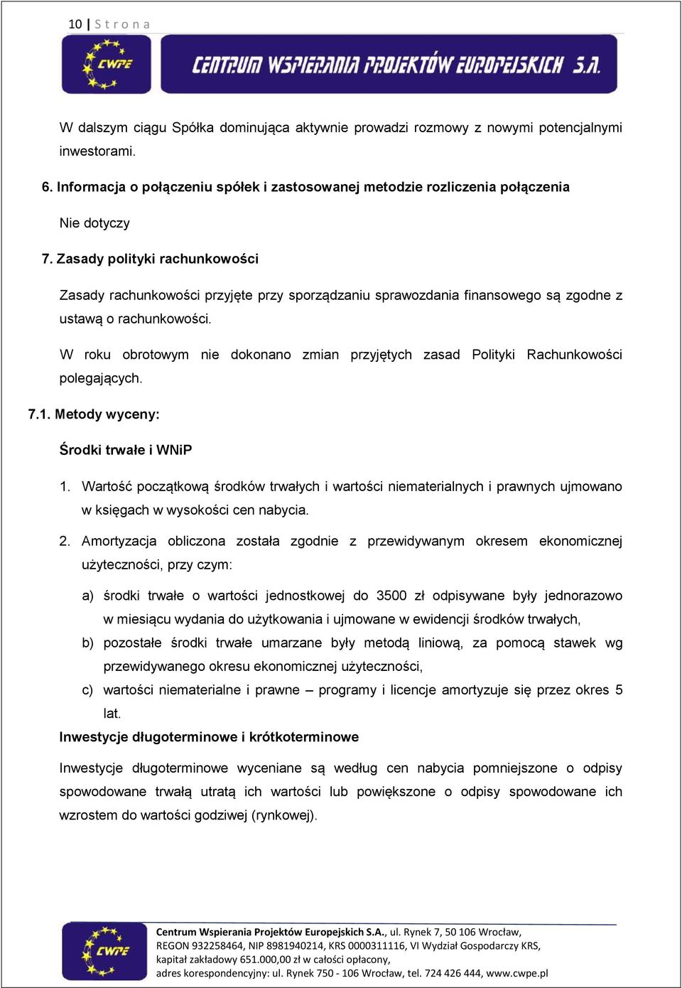 Zasady polityki rachunkowości Zasady rachunkowości przyjęte przy sporządzaniu sprawozdania finansowego są zgodne z ustawą o rachunkowości.