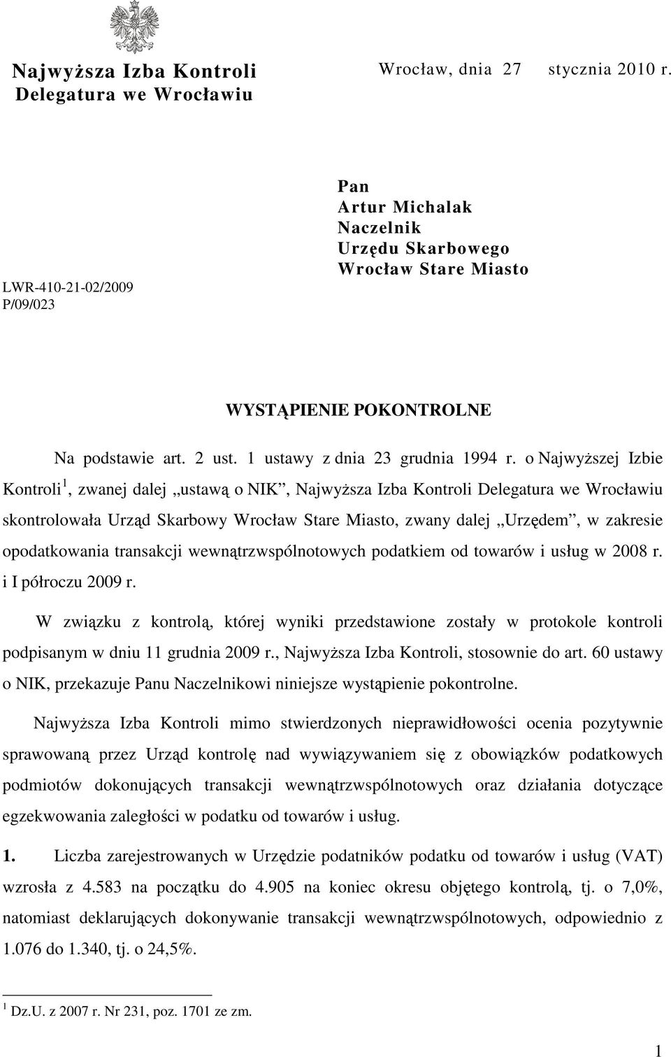 o NajwyŜszej Izbie Kontroli 1, zwanej dalej ustawą o NIK, NajwyŜsza Izba Kontroli Delegatura we Wrocławiu skontrolowała Urząd Skarbowy Wrocław Stare Miasto, zwany dalej Urzędem, w zakresie